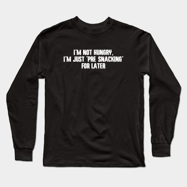 I’m not hungry, I’m just 'pre-snacking' for later Long Sleeve T-Shirt by Giggl'n Gopher